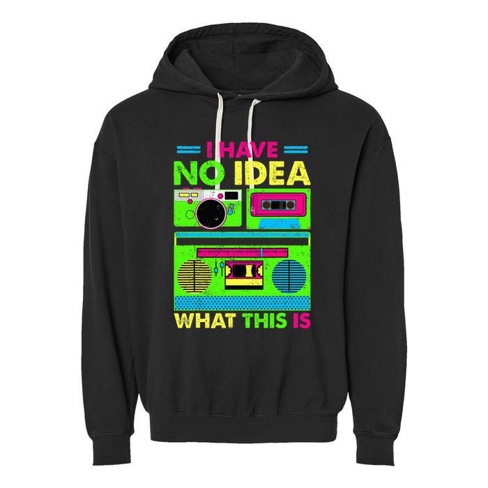 I Have No Idea What This Is 70s 80s 90s Garment-Dyed Fleece Hoodie