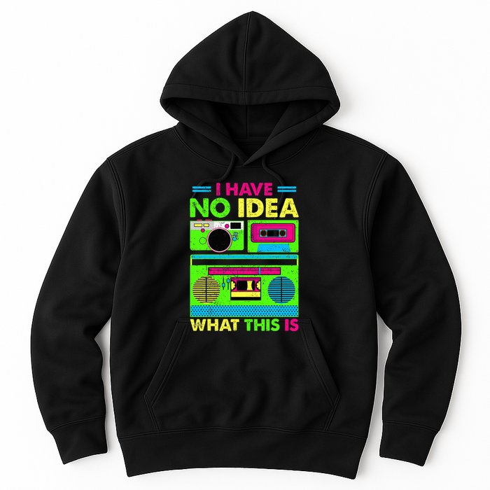 I Have No Idea What This Is 70s 80s 90s Hoodie
