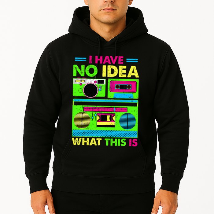 I Have No Idea What This Is 70s 80s 90s Hoodie