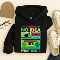 I Have No Idea What This Is 70s 80s 90s Hoodie