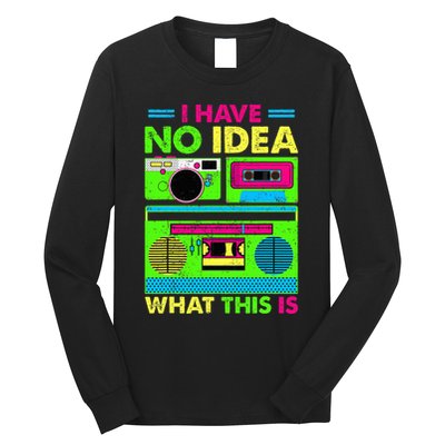I Have No Idea What This Is 70s 80s 90s Long Sleeve Shirt