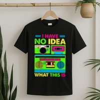 I Have No Idea What This Is 70s 80s 90s T-Shirt
