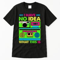 I Have No Idea What This Is 70s 80s 90s Tall T-Shirt