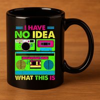 I Have No Idea What This Is 70s 80s 90s 11oz C Handle Ceramic Mug