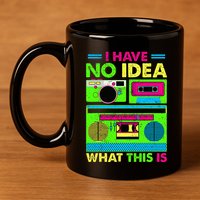 I Have No Idea What This Is 70s 80s 90s 11oz C Handle Ceramic Mug