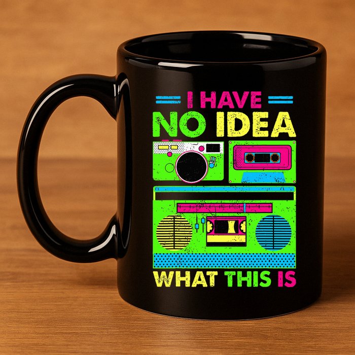 I Have No Idea What This Is 70s 80s 90s 11oz C Handle Ceramic Mug