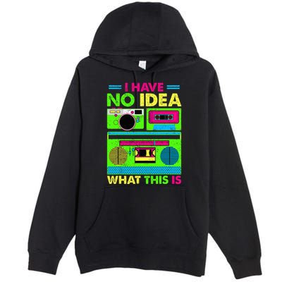 I Have No Idea What This Is 70s 80s 90s Premium Pullover Hoodie