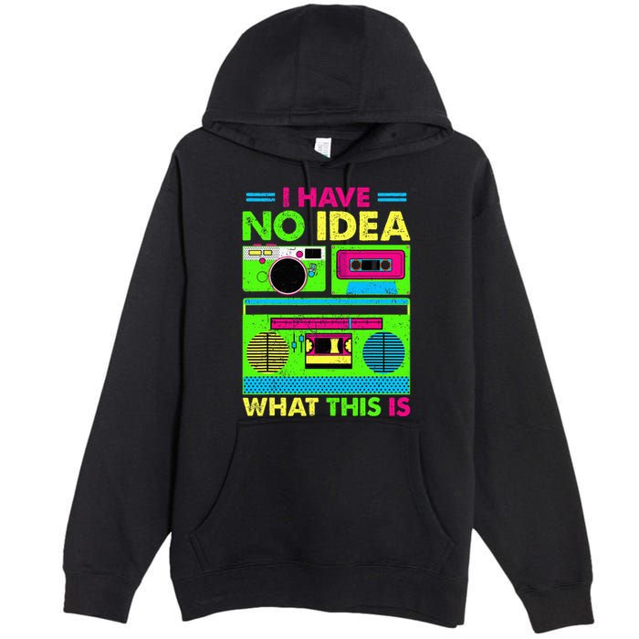 I Have No Idea What This Is 70s 80s 90s Premium Pullover Hoodie