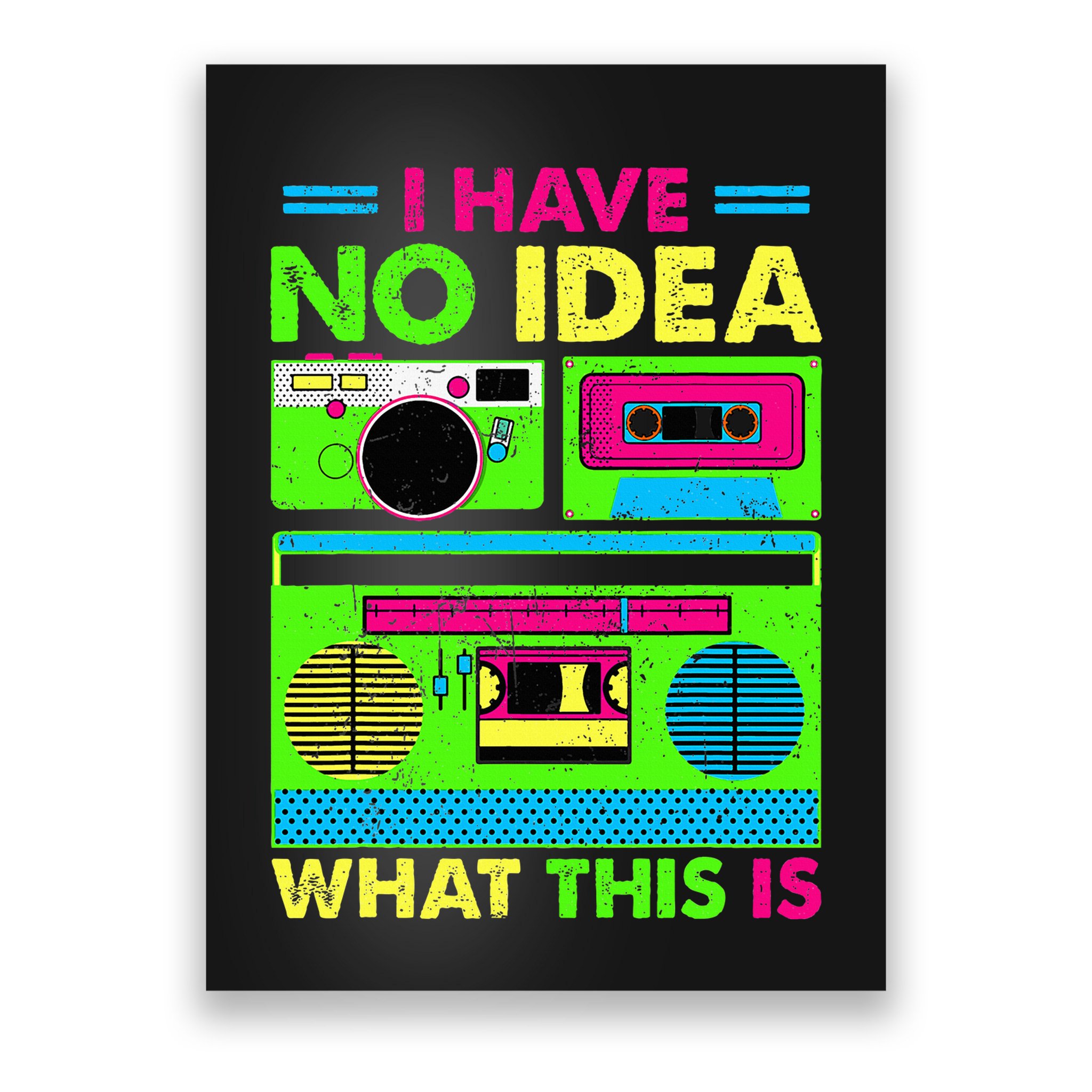 I Have No Idea What This Is 70s 80s 90s Poster
