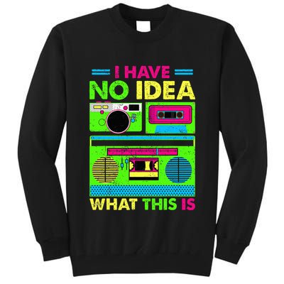I Have No Idea What This Is 70s 80s 90s Tall Sweatshirt