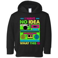 I Have No Idea What This Is 70s 80s 90s Toddler Hoodie