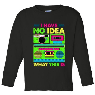 I Have No Idea What This Is 70s 80s 90s Toddler Long Sleeve Shirt
