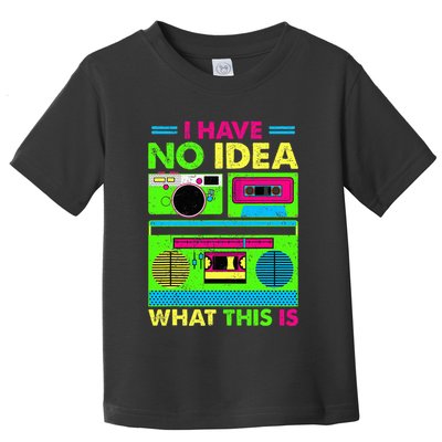 I Have No Idea What This Is 70s 80s 90s Toddler T-Shirt