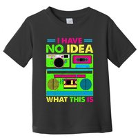 I Have No Idea What This Is 70s 80s 90s Toddler T-Shirt