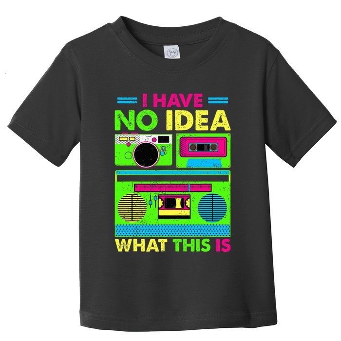 I Have No Idea What This Is 70s 80s 90s Toddler T-Shirt