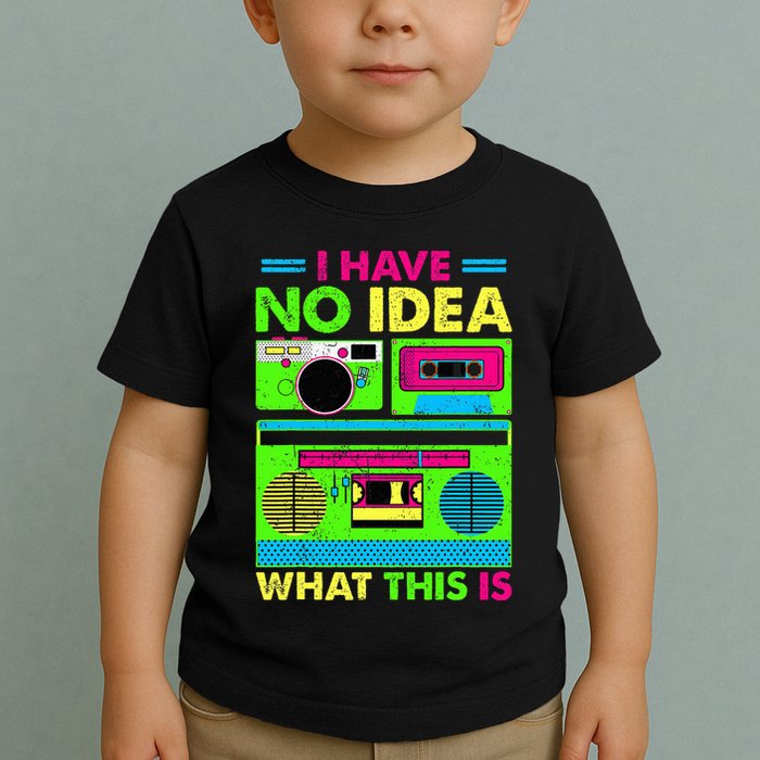 I Have No Idea What This Is 70s 80s 90s Toddler T-Shirt