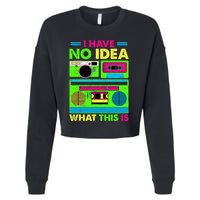 I Have No Idea What This Is 70s 80s 90s Cropped Pullover Crew