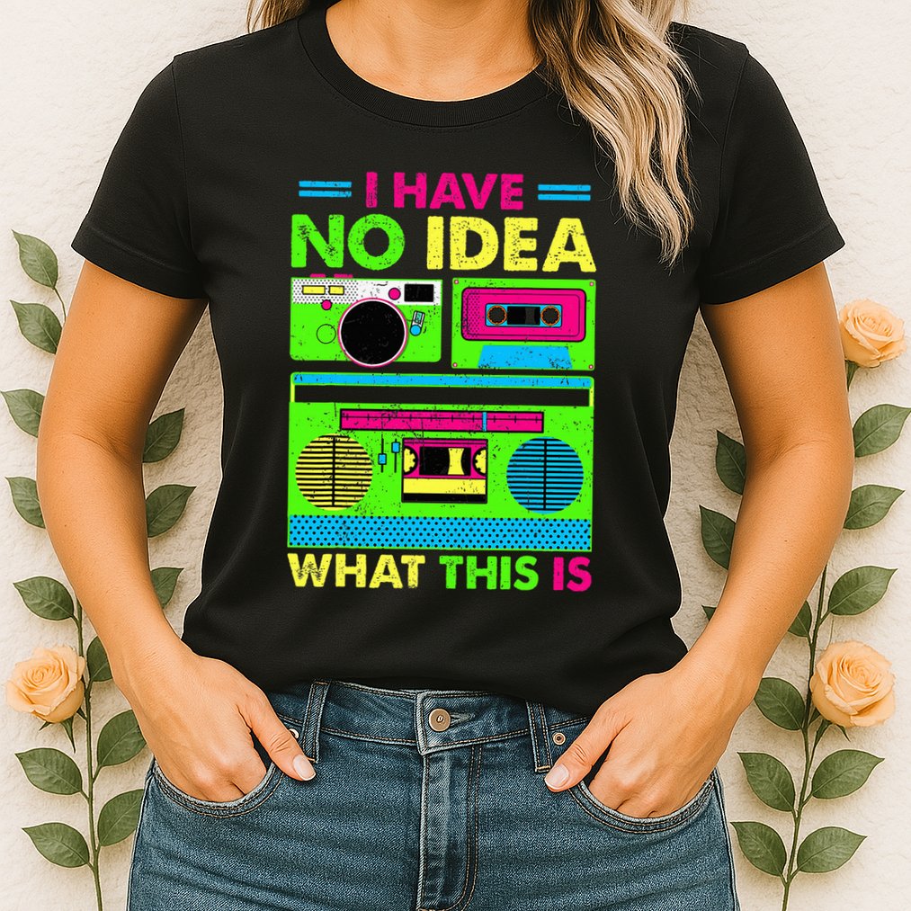 I Have No Idea What This Is 70s 80s 90s Womens T-Shirt