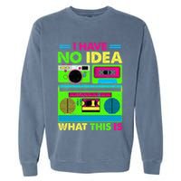 I Have No Idea What This Is 70s 80s 90s Garment-Dyed Sweatshirt
