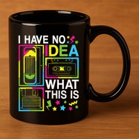 I Have No Idea What This Is 80s 90s 11oz C Handle Ceramic Mug