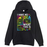 I Have No Idea What This Is 80s 90s Premium Pullover Hoodie