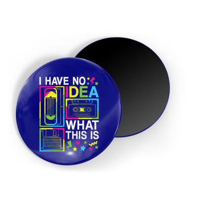 I Have No Idea What This Is 80s 90s Magnet