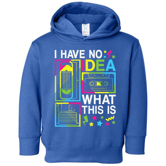 I Have No Idea What This Is 80s 90s Toddler Hoodie