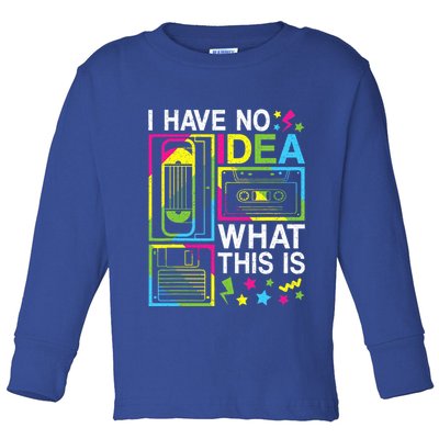 I Have No Idea What This Is 80s 90s Toddler Long Sleeve Shirt