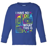I Have No Idea What This Is 80s 90s Toddler Long Sleeve Shirt