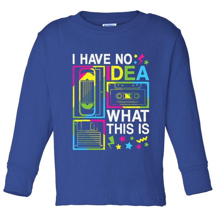 I Have No Idea What This Is 80s 90s Toddler Long Sleeve Shirt