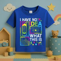 I Have No Idea What This Is 80s 90s Toddler T-Shirt