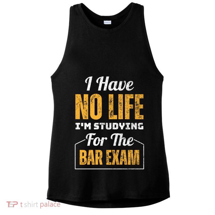 I Have No Life IM Studying For The Bar Exam Funny Cute Gift Ladies PosiCharge Tri-Blend Wicking Tank