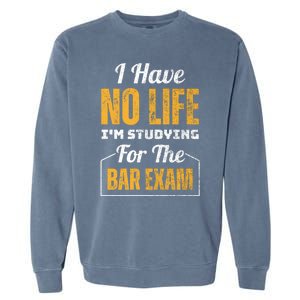 I Have No Life IM Studying For The Bar Exam Funny Cute Gift Garment-Dyed Sweatshirt