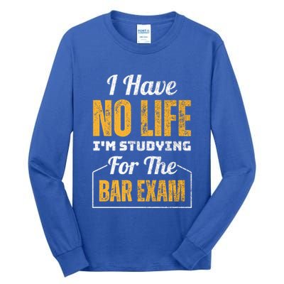 I Have No Life IM Studying For The Bar Exam Funny Cute Gift Tall Long Sleeve T-Shirt