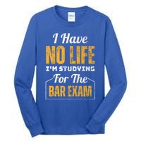 I Have No Life IM Studying For The Bar Exam Funny Cute Gift Tall Long Sleeve T-Shirt