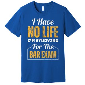 I Have No Life IM Studying For The Bar Exam Funny Cute Gift Premium T-Shirt