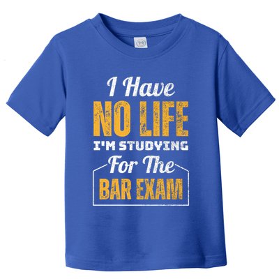 I Have No Life IM Studying For The Bar Exam Funny Cute Gift Toddler T-Shirt