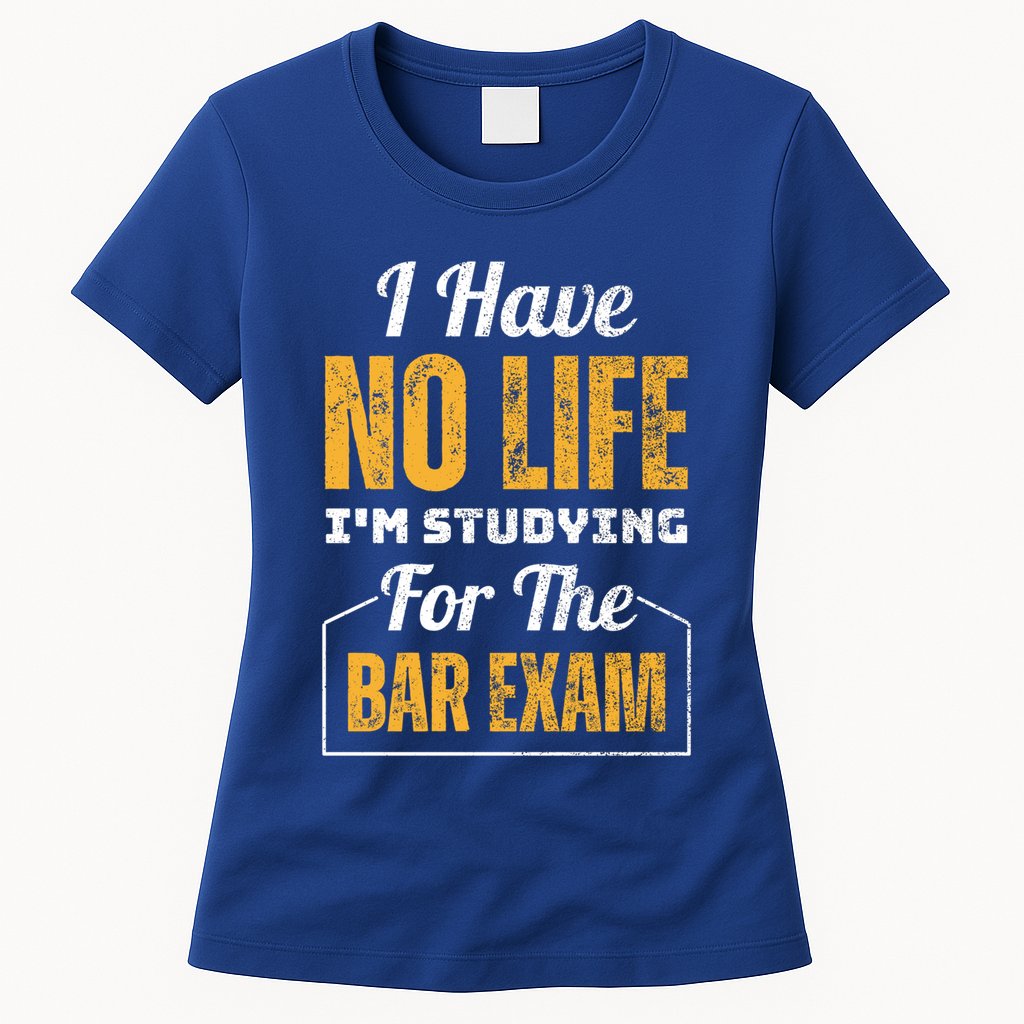 I Have No Life IM Studying For The Bar Exam Funny Cute Gift Womens T-Shirt