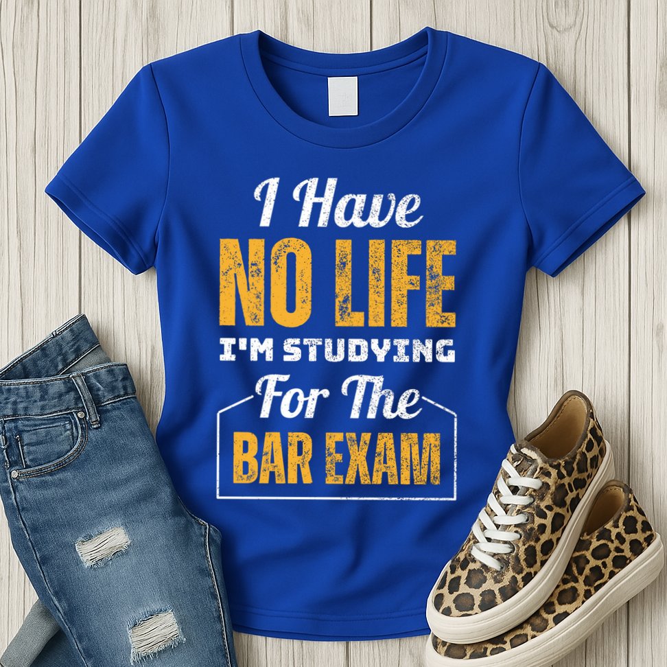I Have No Life IM Studying For The Bar Exam Funny Cute Gift Womens T-Shirt