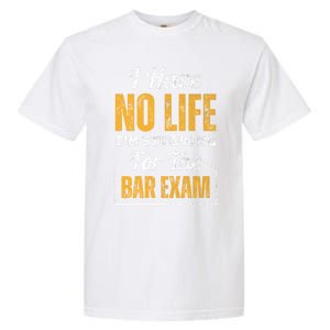 I Have No Life IM Studying For The Bar Exam Funny Cute Gift Garment-Dyed Heavyweight T-Shirt