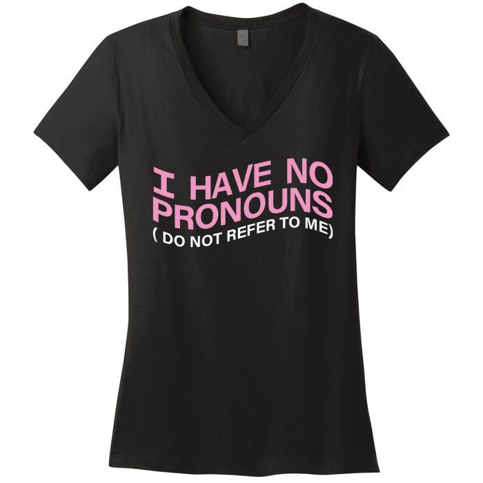 I Have No Pronouns Do Not Refer To Me Women's V-Neck T-Shirt