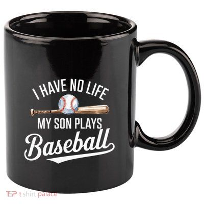 I Have No Life My Son Plays Baseball Cool Baseball Mom And Dad Gift 11oz C Handle Ceramic Mug