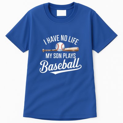 I Have No Life My Son Plays Baseball Cool Baseball Mom And Dad Gift Tall T-Shirt