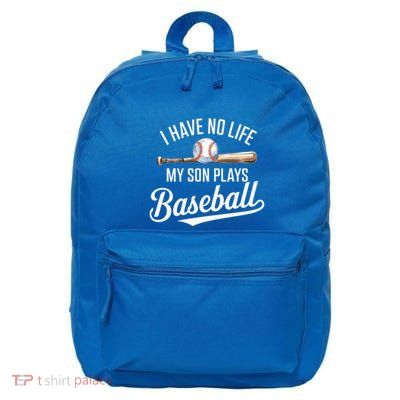 I Have No Life My Son Plays Baseball Cool Baseball Mom And Dad Gift 16 in Basic Backpack