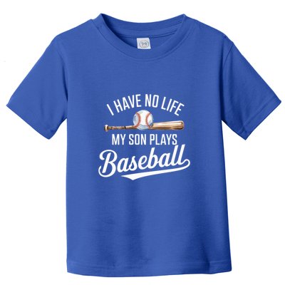I Have No Life My Son Plays Baseball Cool Baseball Mom And Dad Gift Toddler T-Shirt