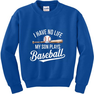 I Have No Life My Son Plays Baseball Cool Baseball Mom And Dad Gift Kids Sweatshirt