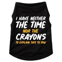 I Have Neither The Time Nor The Crayons To Explain This To You Doggie Tank