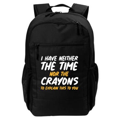 I Have Neither The Time Nor The Crayons To Explain This To You Daily Commute Backpack