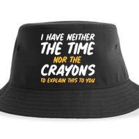 I Have Neither The Time Nor The Crayons To Explain This To You Sustainable Bucket Hat