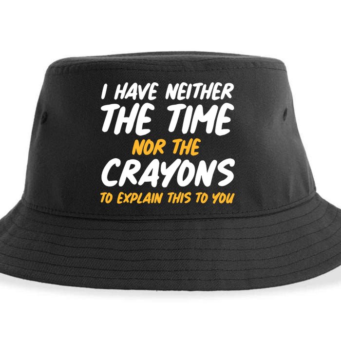 I Have Neither The Time Nor The Crayons To Explain This To You Sustainable Bucket Hat